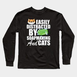 Soap Maker - Easily distracted by soapmaking and cats w Long Sleeve T-Shirt